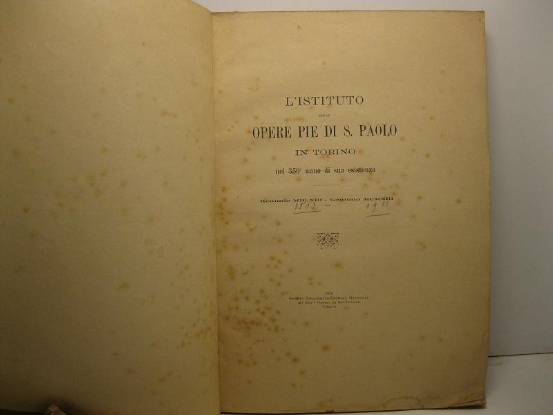 L'ISTITUTO DELLE OPERE PIE DI SAN PAOLO IN TORINO nel 350° anno della sua esistenza Gennaio MDLXIII-Gennaio MCMXIII